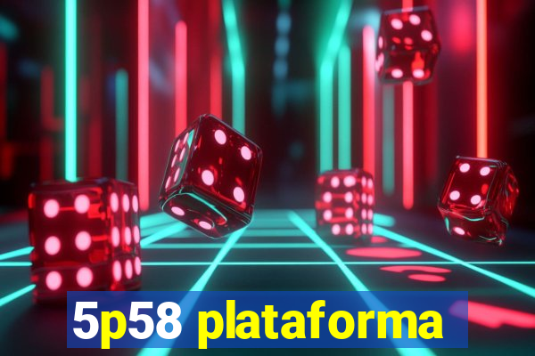 5p58 plataforma